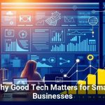 Why Good Tech Matters for Small Businesses